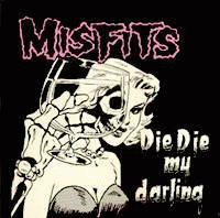 The Misfits : Die Die My Darling